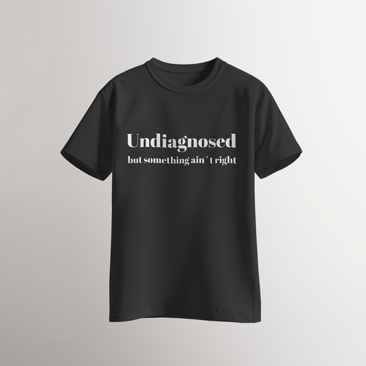 Undiagnosed / But Something Ain’t Right T-Shirt - Neven Online Retail