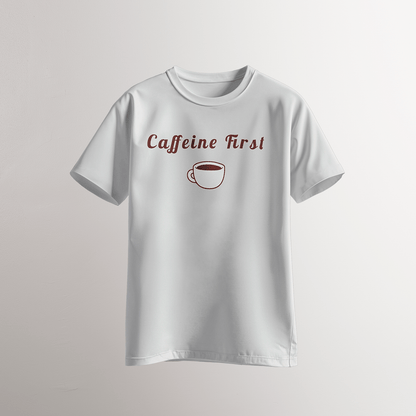 Caffeine First ☕ T-Shirt - Neven Online Retail