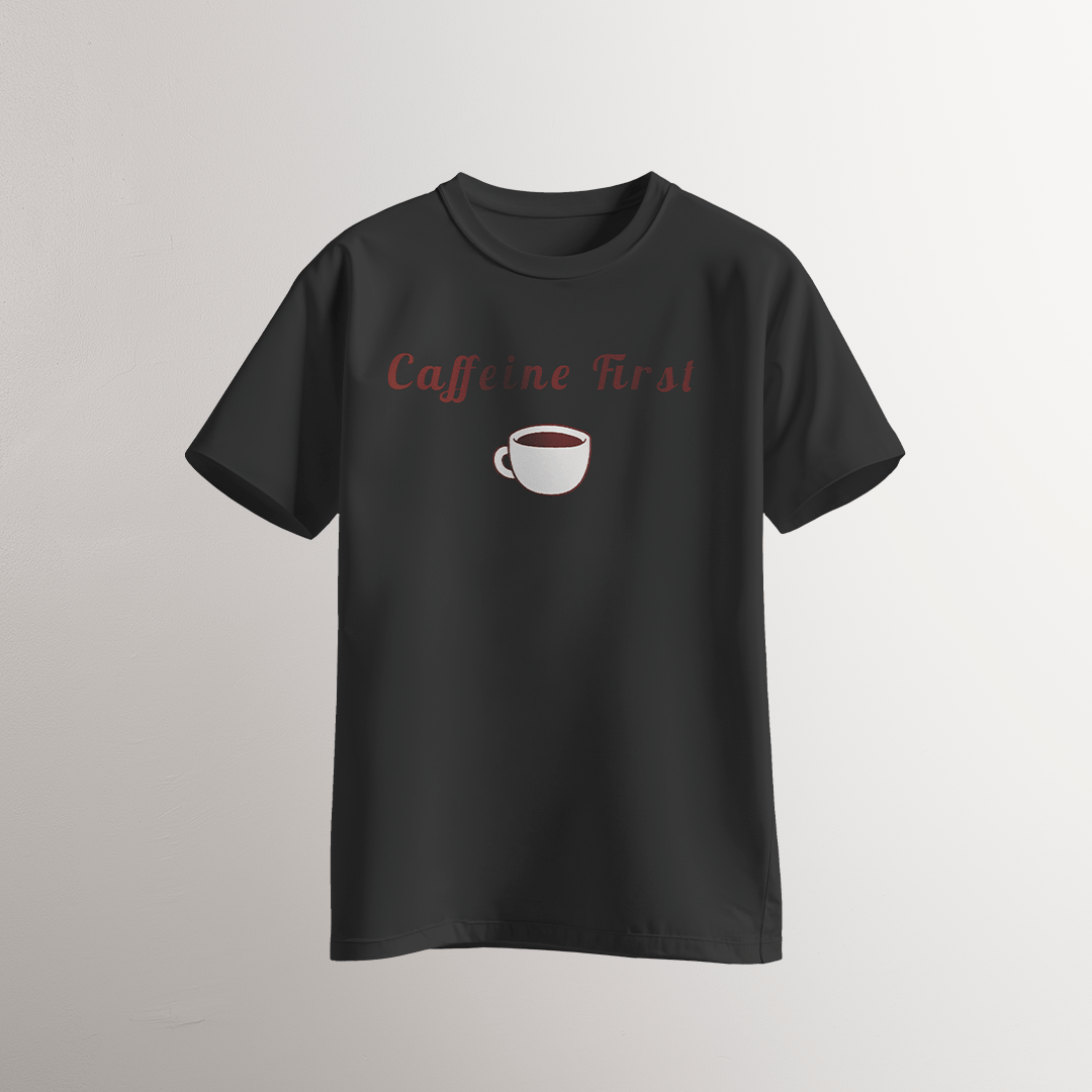 Caffeine First ☕ T-Shirt - Neven Online Retail