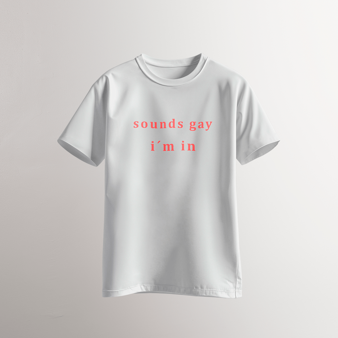 Sounds Gay / I’m In – T-Shirt - Neven Online Retail