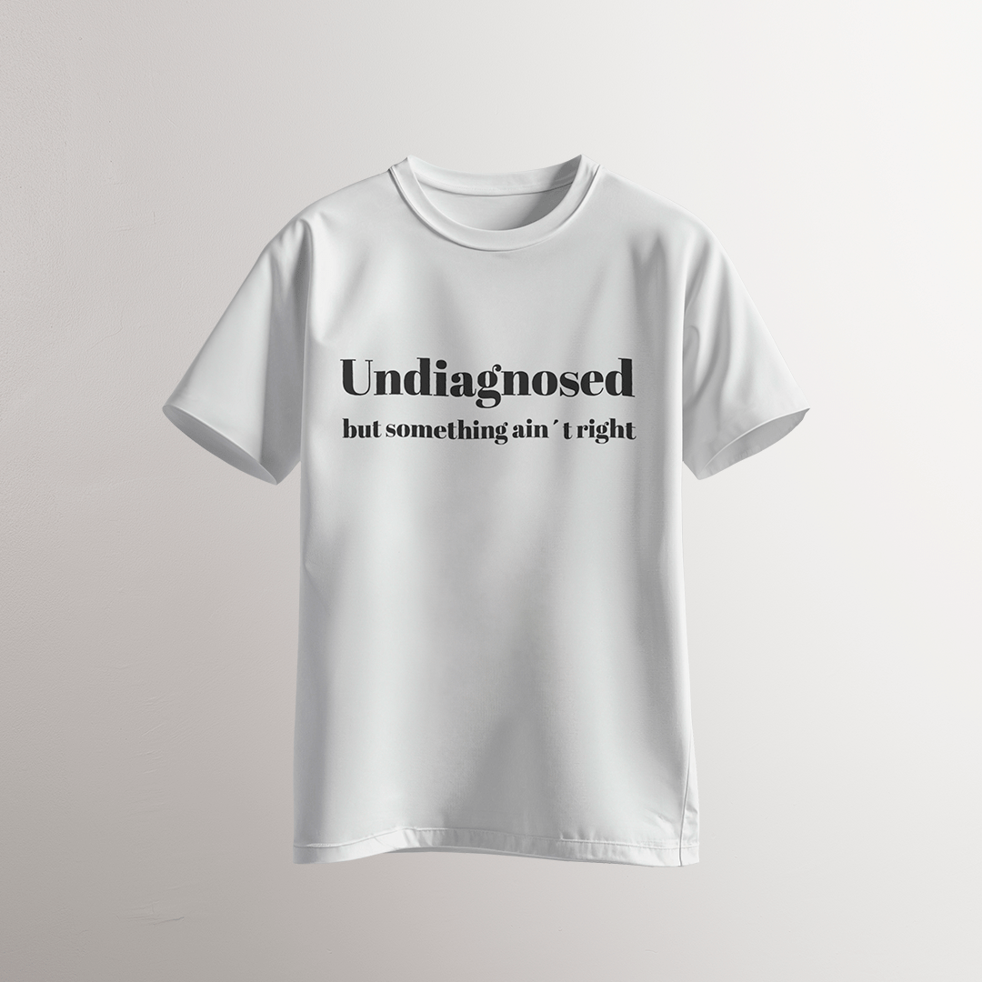 Undiagnosed / But Something Ain’t Right T-Shirt - Neven Online Retail
