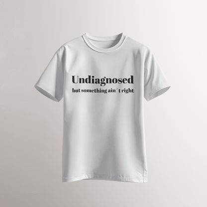 Undiagnosed / But Something Ain’t Right T-Shirt - Neven Online Retail