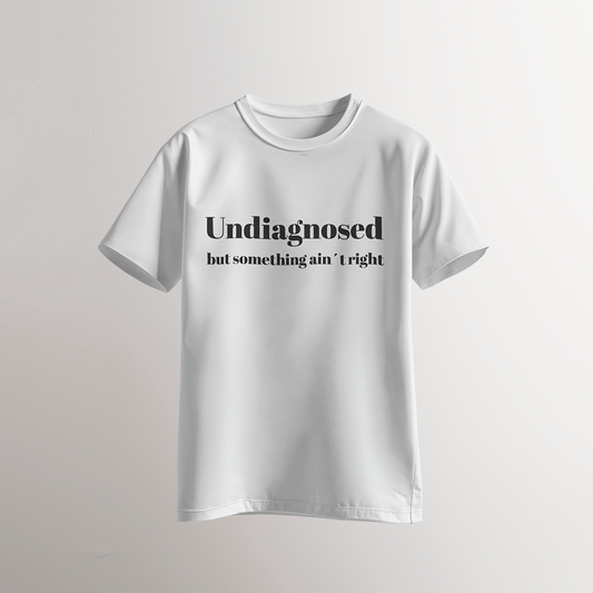 Undiagnosed / But Something Ain’t Right T-Shirt - Neven Online Retail
