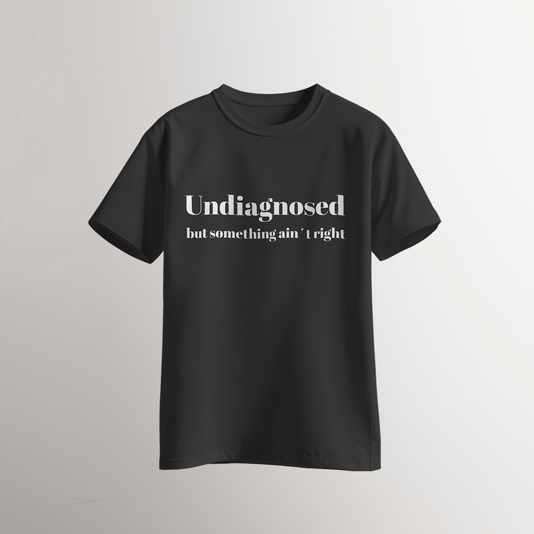 Undiagnosed / But Something Ain’t Right T-Shirt - Neven Online Retail