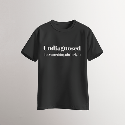 Undiagnosed / But Something Ain’t Right T-Shirt - Neven Online Retail